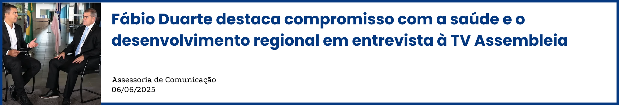 Fábio Duarte destaca compromisso com a saúde e o desenvolvimento regional em entrevista à TV Assembleia