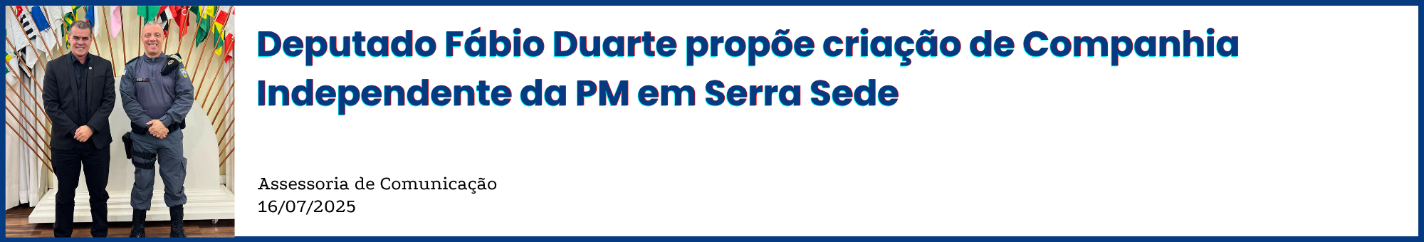 Deputado Fábio Duarte propõe criação de Companhia Independente da PM em Serra Sede.
