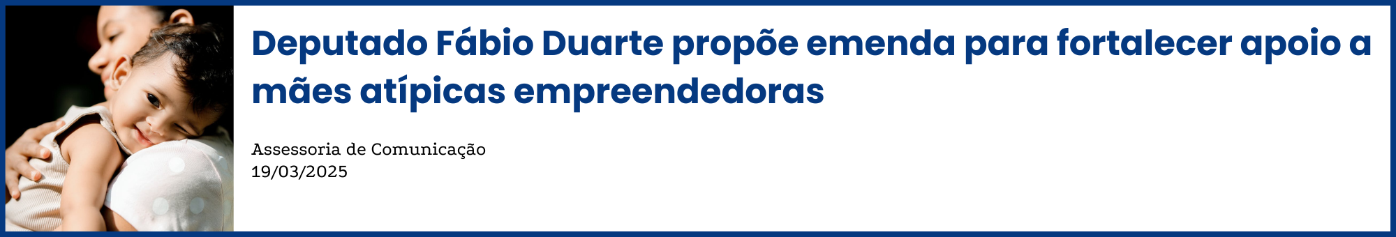 Deputado Fábio Duarte propõe emenda para fortalecer apoio a mães atípicas empreendedoras